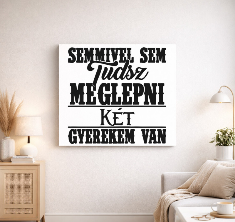 Semmivel sem tudsz meglepni két gyermekem van vászonkép — Fehér