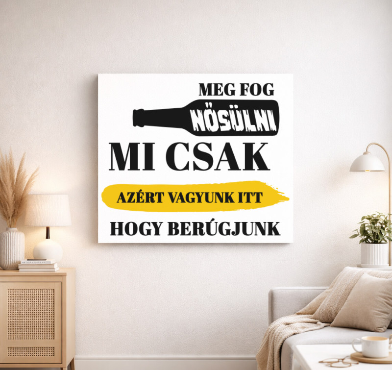 Mi csak azért vagyunk itt, hogy berúgjunk vászonkép — Fehér