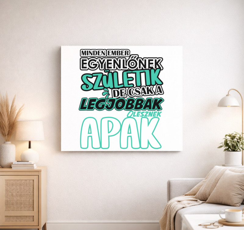 Egyenlőnek születik Apa vászonkép — Fehér
