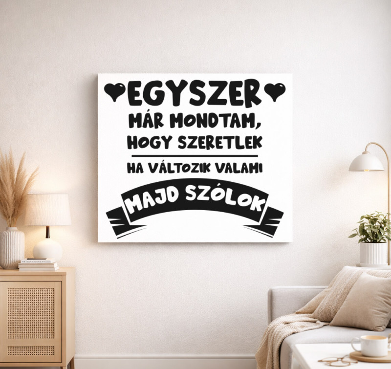 Egyszer már mondtam, hogy szeretlek vászonkép — Fehér