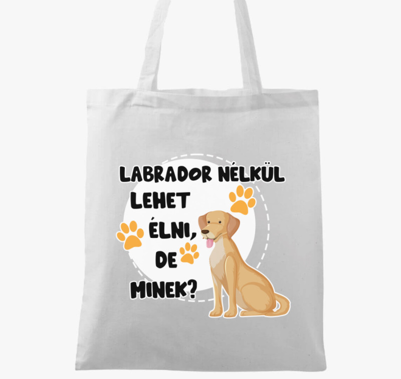 Labrador nélkül lehet élni, de minek kutyás vászontáska — Fehér