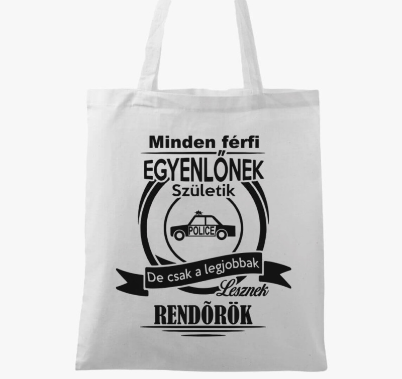 Minden férfi egyenlőnek születik, de csak a legjobbak lesznek rendőrök vászontáska — Fehér