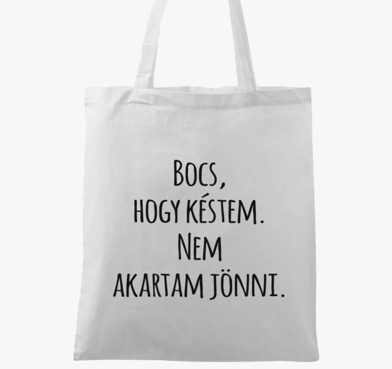 Bocs, hogy késtem nem akartam jönni vászontáska — Fehér