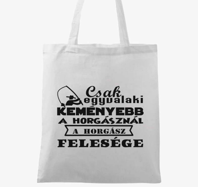 Csak egyvalaki keményebb a horgásznál vászontáska — Fehér